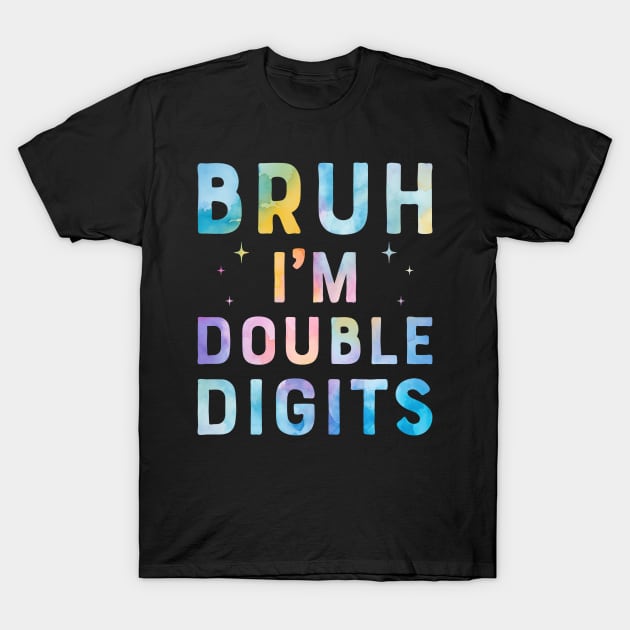 Bruh I'm Double Digits T-Shirt by handronalo